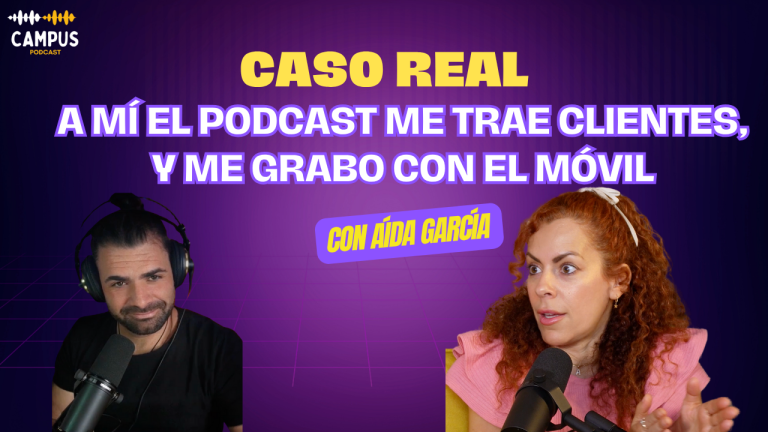 A mí el podcast me trae clientes y lo grabo con el móvil: con Aída García